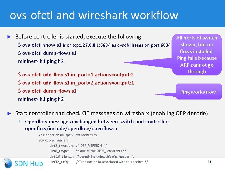 ovs-ofctl and wireshark workflow ► Before controller is started, execute the following ► Start