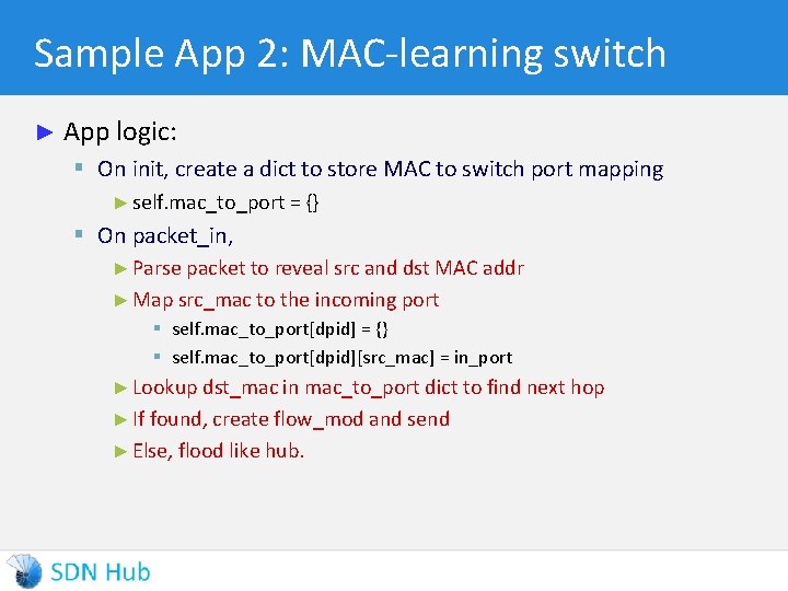Sample App 2: MAC-learning switch ► App logic: § On init, create a dict
