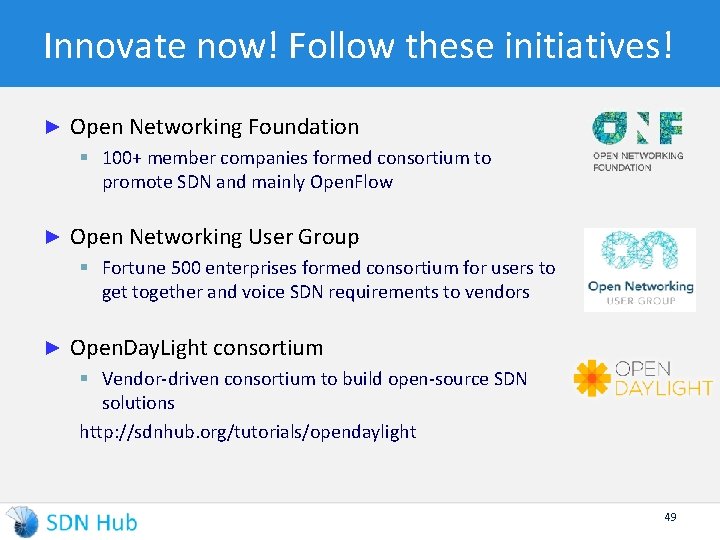 Innovate now! Follow these initiatives! ► Open Networking Foundation § 100+ member companies formed