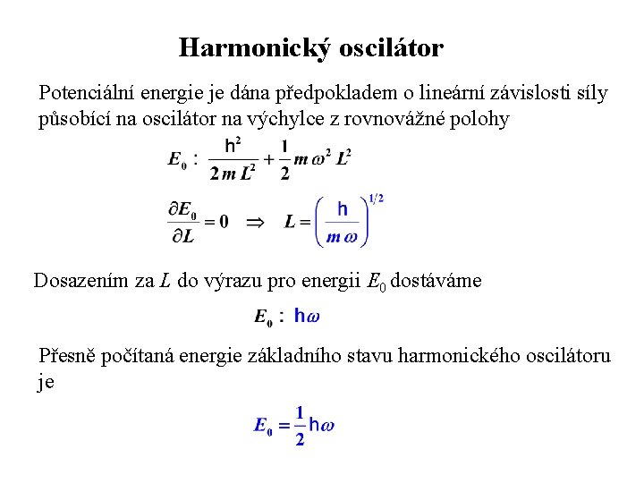 Harmonický oscilátor Potenciální energie je dána předpokladem o lineární závislosti síly působící na oscilátor