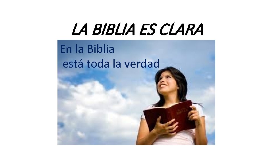 LA BIBLIA ES CLARA En la Biblia está toda la verdad 