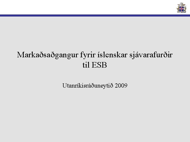 Markaðsaðgangur fyrir íslenskar sjávarafurðir til ESB Utanríkisráðuneytið 2009 