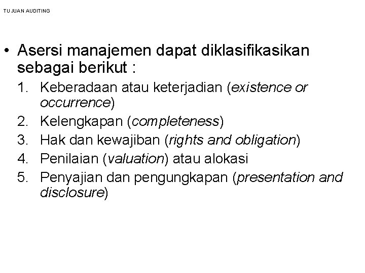 TUJUAN AUDITING • Asersi manajemen dapat diklasifikasikan sebagai berikut : 1. Keberadaan atau keterjadian