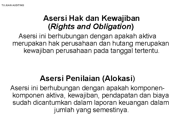 TUJUAN AUDITING Asersi Hak dan Kewajiban (Rights and Obligation) Asersi ini berhubungan dengan apakah