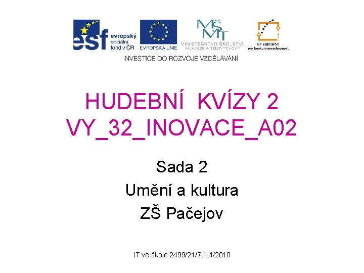 HUDEBNÍ KVÍZY 2 VY_32_INOVACE_A 02 Sada 2 Umění a kultura ZŠ Pačejov IT ve