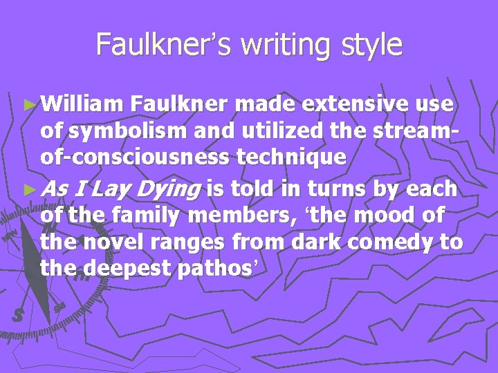 Faulkner’s writing style ► William Faulkner made extensive use of symbolism and utilized the