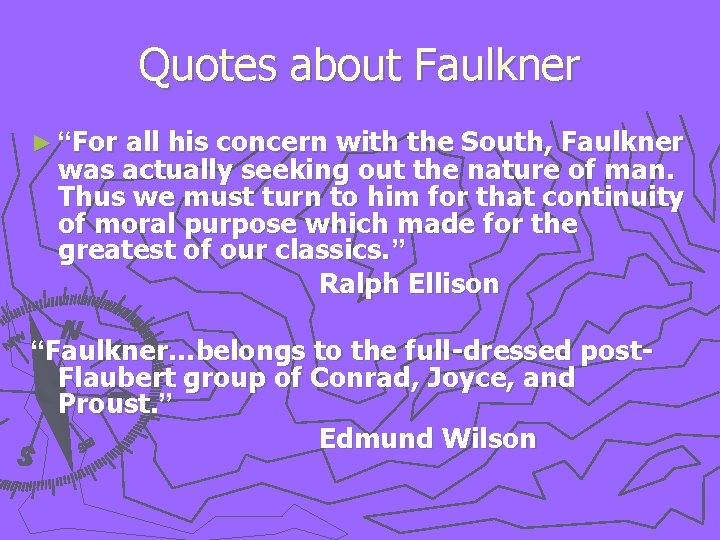 Quotes about Faulkner ► “For all his concern with the South, Faulkner was actually