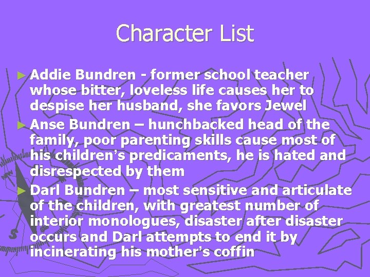 Character List ► Addie Bundren - former school teacher whose bitter, loveless life causes