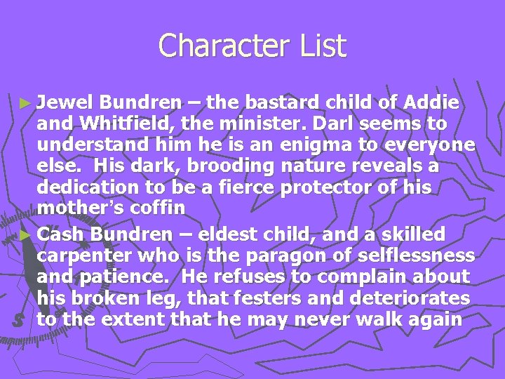 Character List ► Jewel Bundren – the bastard child of Addie and Whitfield, the