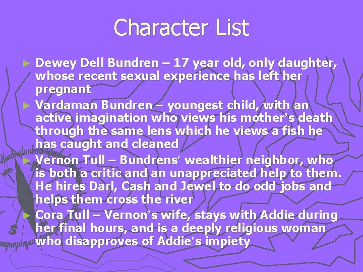 Character List Dewey Dell Bundren – 17 year old, only daughter, whose recent sexual