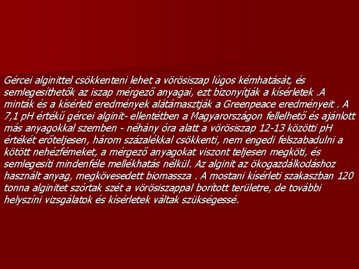 Gércei alginittel csökkenteni lehet a vörösiszap lúgos kémhatását, és semlegesíthetők az iszap mérgező anyagai,