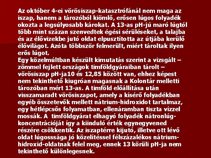 Az október 4 -ei vörösiszap-katasztrófánál nem maga az iszap, hanem a tározóból kiömlő, erősen