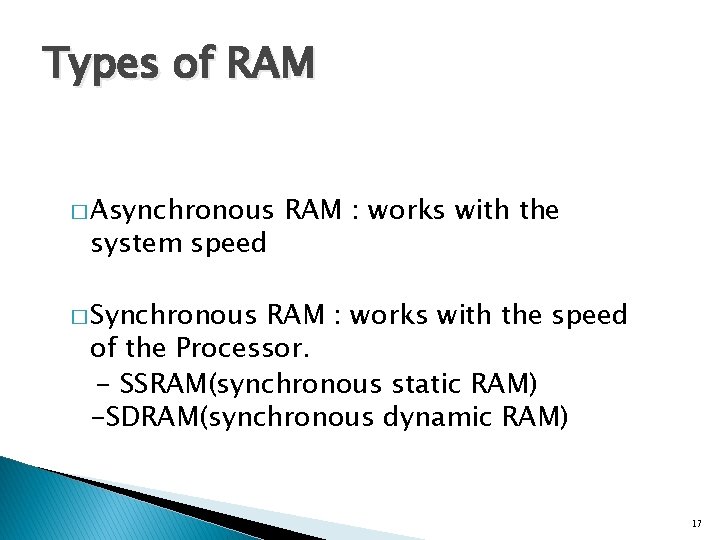 Types of RAM � Asynchronous system speed RAM : works with the � Synchronous Types of RAM � Asynchronous system speed RAM : works with the � Synchronous