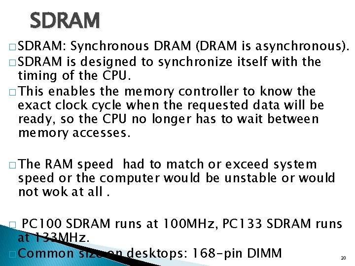 SDRAM � SDRAM: Synchronous DRAM (DRAM is asynchronous). � SDRAM is designed to synchronize SDRAM � SDRAM: Synchronous DRAM (DRAM is asynchronous). � SDRAM is designed to synchronize