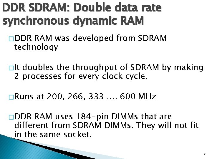 DDR SDRAM: Double data rate synchronous dynamic RAM � DDR RAM was developed from DDR SDRAM: Double data rate synchronous dynamic RAM � DDR RAM was developed from