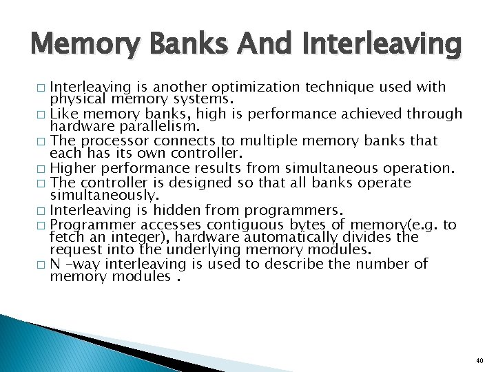 Memory Banks And Interleaving is another optimization technique used with physical memory systems. � Memory Banks And Interleaving is another optimization technique used with physical memory systems. �