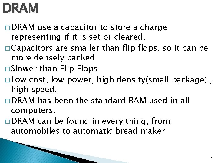 DRAM � DRAM use a capacitor to store a charge representing if it is DRAM � DRAM use a capacitor to store a charge representing if it is