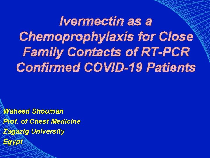 Ivermectin as a Chemoprophylaxis for Close Family Contacts of RT-PCR Confirmed COVID-19 Patients Waheed