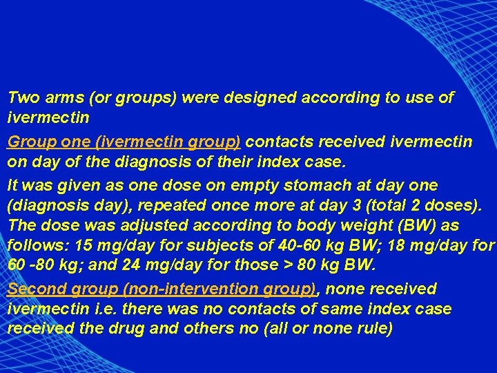Two arms (or groups) were designed according to use of ivermectin Group one (ivermectin