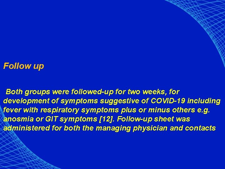 Follow up Both groups were followed-up for two weeks, for development of symptoms suggestive