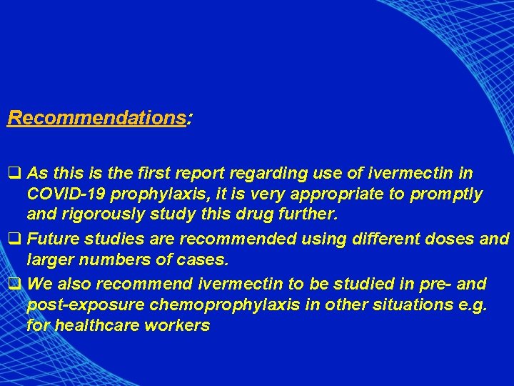 Recommendations: q As this is the first report regarding use of ivermectin in COVID-19
