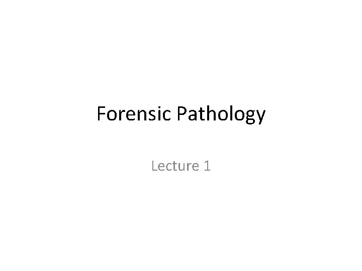 Forensic Pathology Lecture 1 