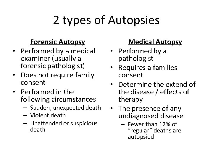 2 types of Autopsies Forensic Autopsy • Performed by a medical examiner (usually a