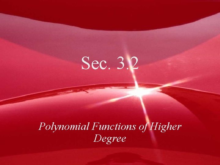 Sec. 3. 2 Polynomial Functions of Higher Degree 