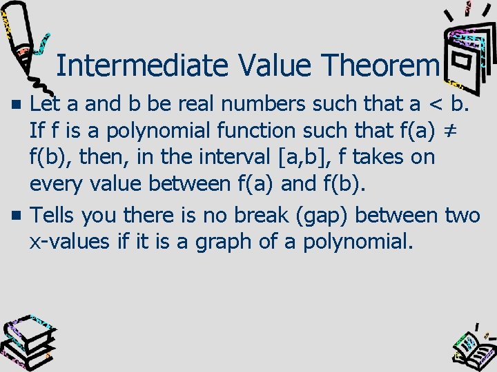 Intermediate Value Theorem Let a and b be real numbers such that a <