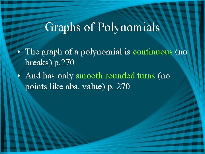 Graphs of Polynomials • The graph of a polynomial is continuous (no breaks) p.