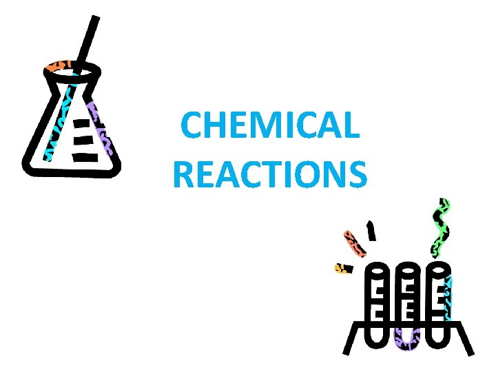 CHEMICAL REACTIONS CHEMICAL REACTIONS