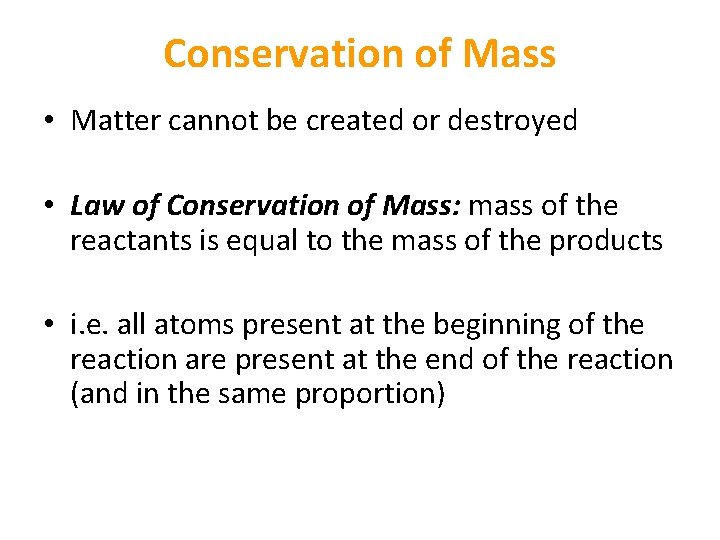 Conservation of Mass • Matter cannot be created or destroyed • Law of Conservation Conservation of Mass • Matter cannot be created or destroyed • Law of Conservation