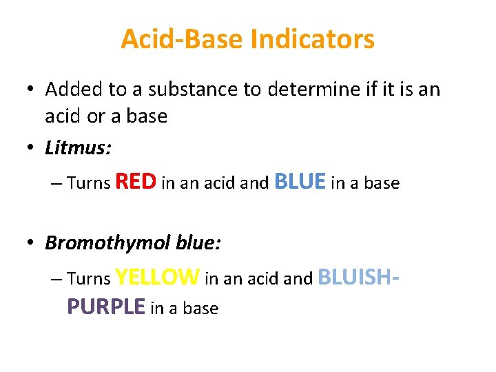 Acid-Base Indicators • Added to a substance to determine if it is an acid Acid-Base Indicators • Added to a substance to determine if it is an acid