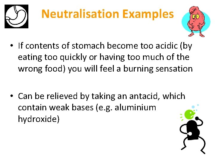 Neutralisation Examples • If contents of stomach become too acidic (by eating too quickly Neutralisation Examples • If contents of stomach become too acidic (by eating too quickly