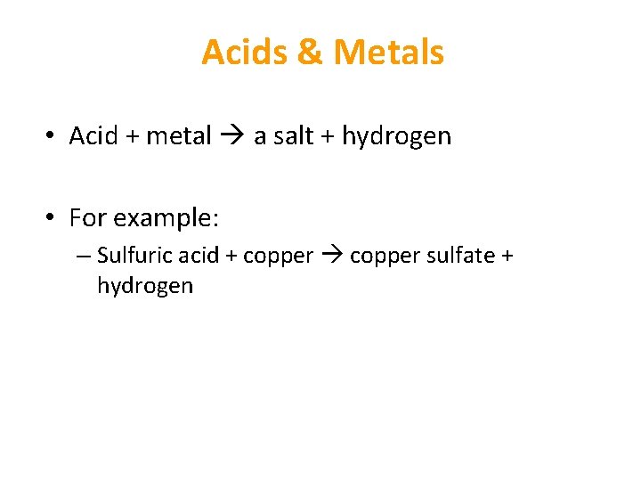 Acids & Metals • Acid + metal a salt + hydrogen • For example: Acids & Metals • Acid + metal a salt + hydrogen • For example: