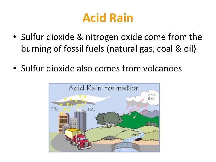 Acid Rain • Sulfur dioxide & nitrogen oxide come from the burning of fossil Acid Rain • Sulfur dioxide & nitrogen oxide come from the burning of fossil