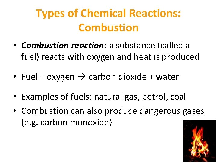Types of Chemical Reactions: Combustion • Combustion reaction: a substance (called a fuel) reacts Types of Chemical Reactions: Combustion • Combustion reaction: a substance (called a fuel) reacts