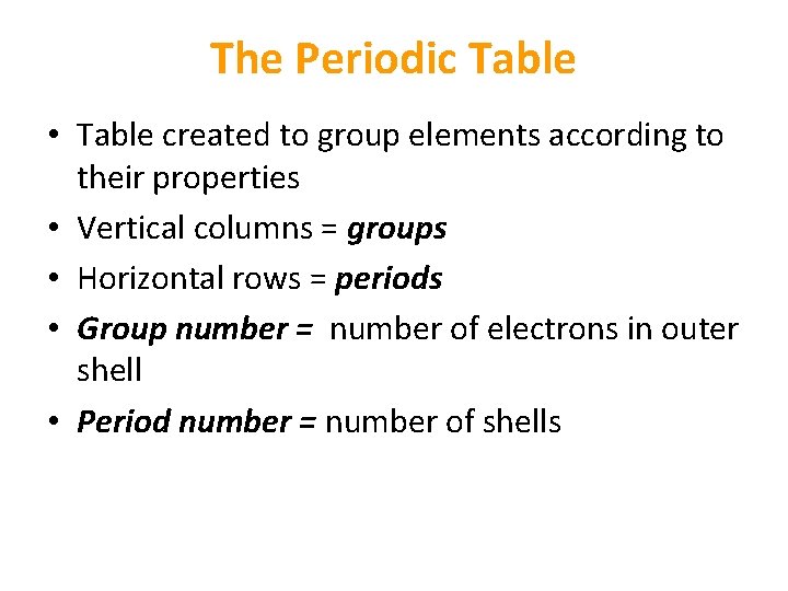 The Periodic Table • Table created to group elements according to their properties • The Periodic Table • Table created to group elements according to their properties •