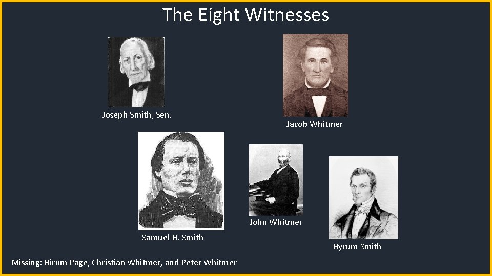 The Eight Witnesses Joseph Smith, Sen. Jacob Whitmer John Whitmer Samuel H. Smith Missing: