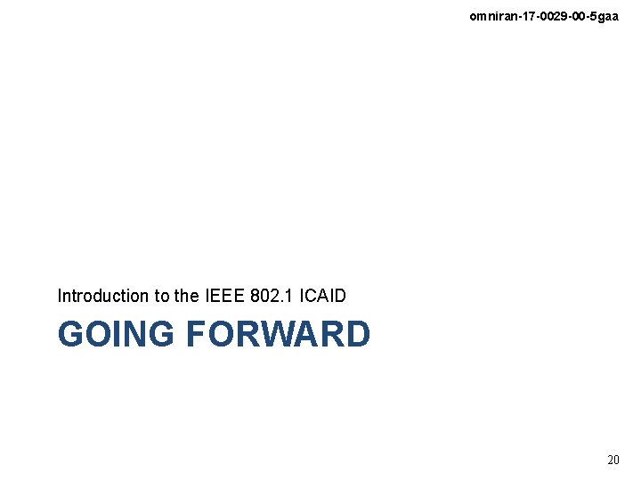 omniran-17 -0029 -00 -5 gaa Introduction to the IEEE 802. 1 ICAID GOING FORWARD