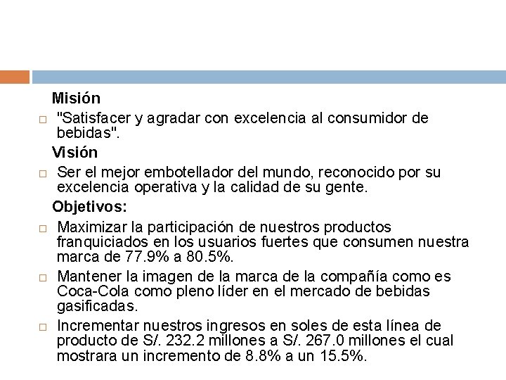 Misión "Satisfacer y agradar con excelencia al consumidor de bebidas". Visión Ser el mejor