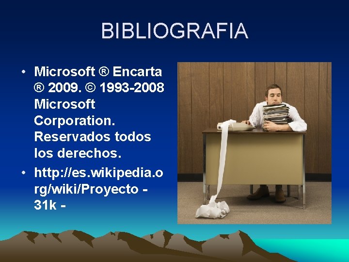 BIBLIOGRAFIA • Microsoft ® Encarta ® 2009. © 1993 -2008 Microsoft Corporation. Reservados todos