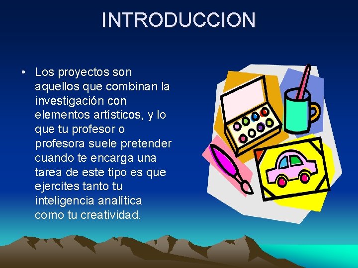 INTRODUCCION • Los proyectos son aquellos que combinan la investigación con elementos artísticos, y