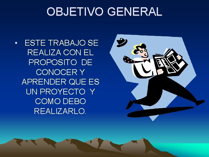 OBJETIVO GENERAL • ESTE TRABAJO SE REALIZA CON EL PROPOSITO DE CONOCER Y APRENDER