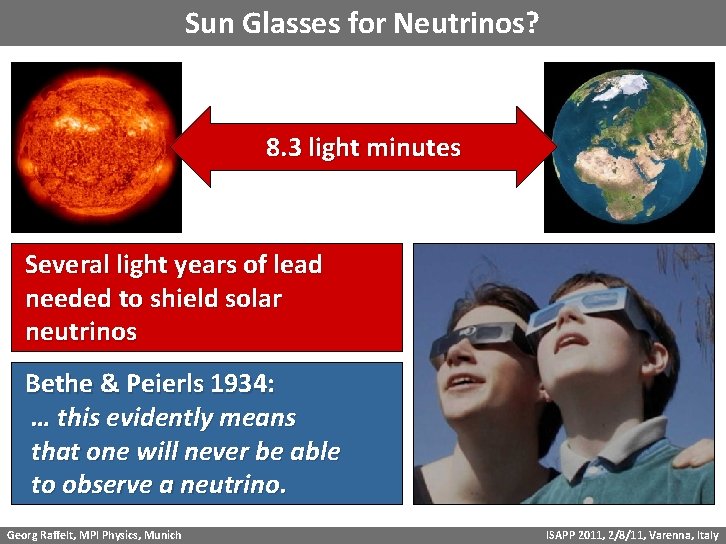 Sun Glasses for Neutrinos? 8. 3 light minutes Several light years of lead needed