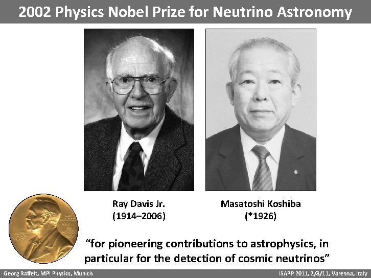 2002 Physics Nobel Prize for Neutrino Astronomy Ray Davis Jr. (1914– 2006) Masatoshi Koshiba