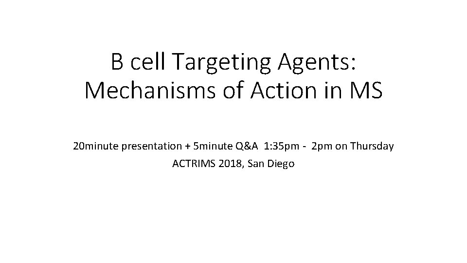 B cell Targeting Agents: Mechanisms of Action in MS 20 minute presentation + 5