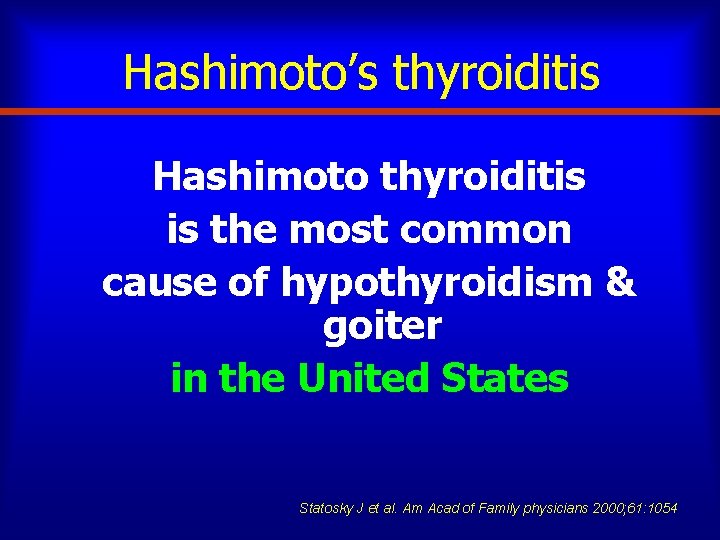 Hashimoto’s thyroiditis Hashimoto thyroiditis is the most common cause of hypothyroidism & goiter in