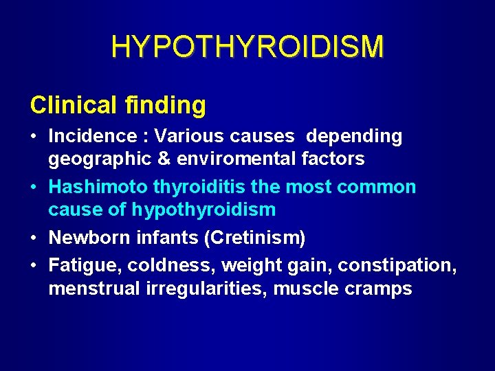 HYPOTHYROIDISM Clinical finding • Incidence : Various causes depending geographic & enviromental factors •