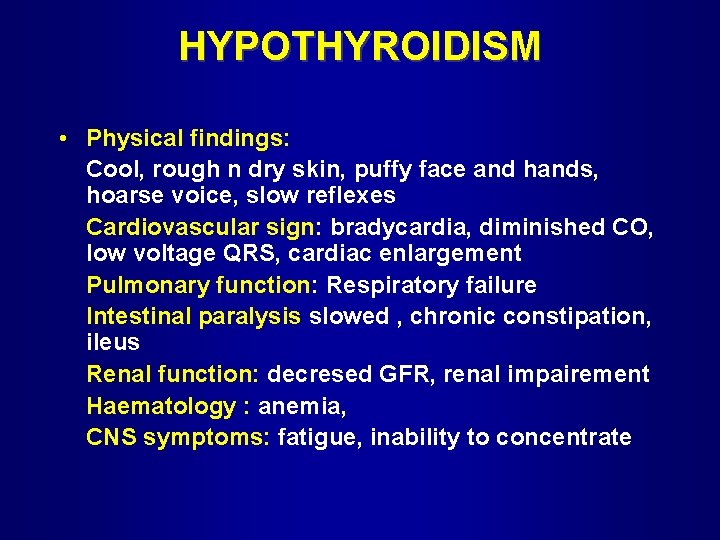 HYPOTHYROIDISM • Physical findings: Cool, rough n dry skin, puffy face and hands, hoarse